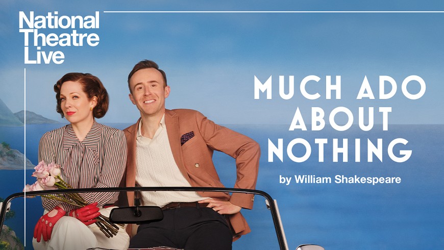 National Theatre Live 2022: Much Ado About Nothing