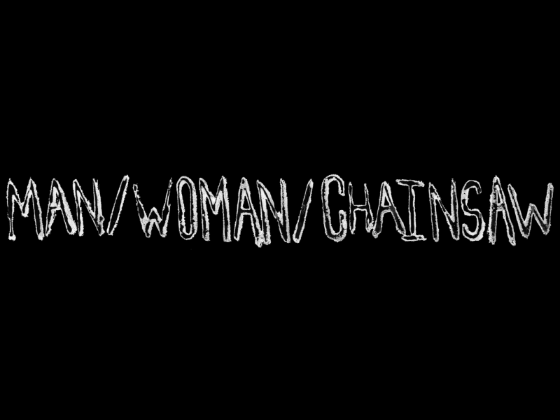 Man/Woman/Chainsaw