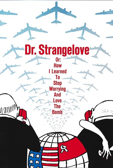 Dr. Strangelove or: How I Learned to Stop Worrying and Love the Bomb ...