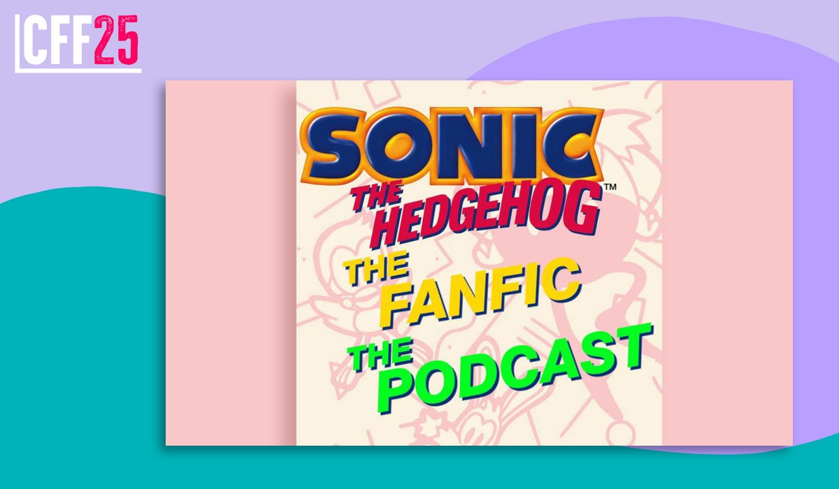 CFF25: Sonic the Hedgehog the Fanfic the Podcast: The Live Show!