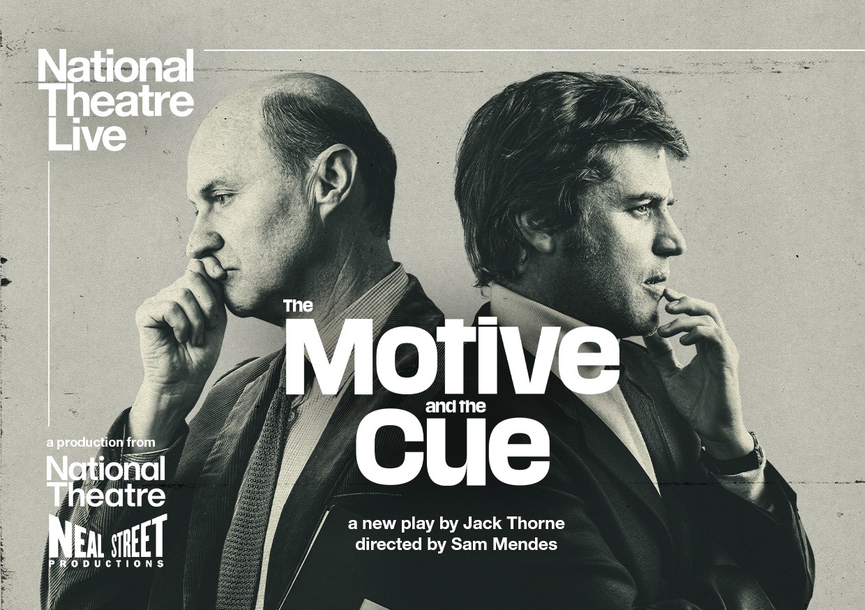 NATIONAL THEATRE LIVE: THE MOTIVE AND THE CUE