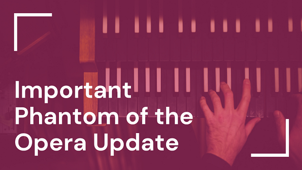 PLEASE READ: Phantom of the Opera Update