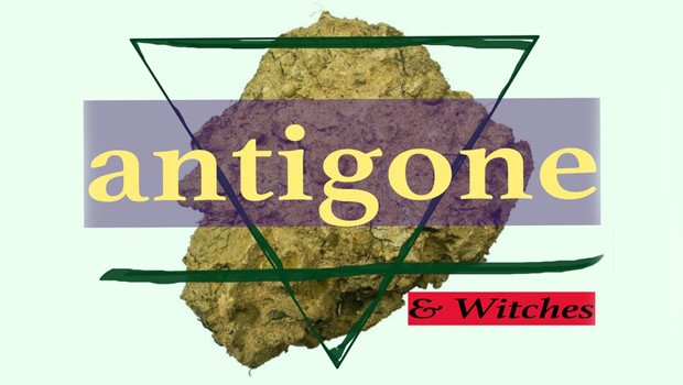 Antigone and The What, Why & Where of Witches