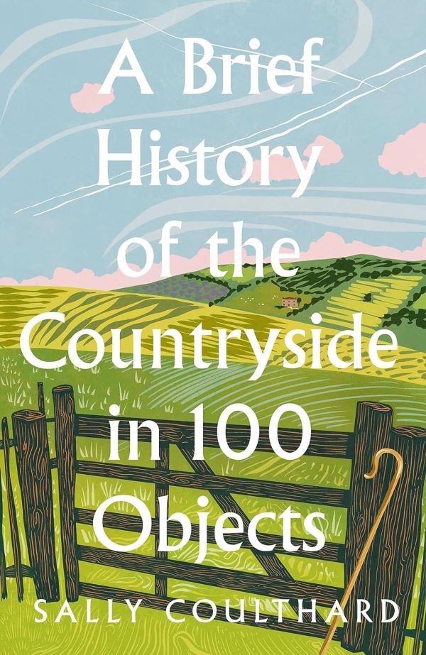 Sally Coulthard: ‘A Brief History of the Countryside in 100 Objects’