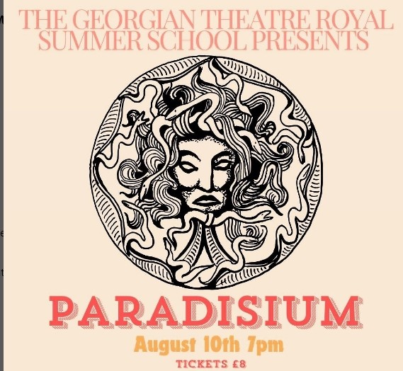 The Georgian Theatre Royal Summer School Presents ' Paradisium'