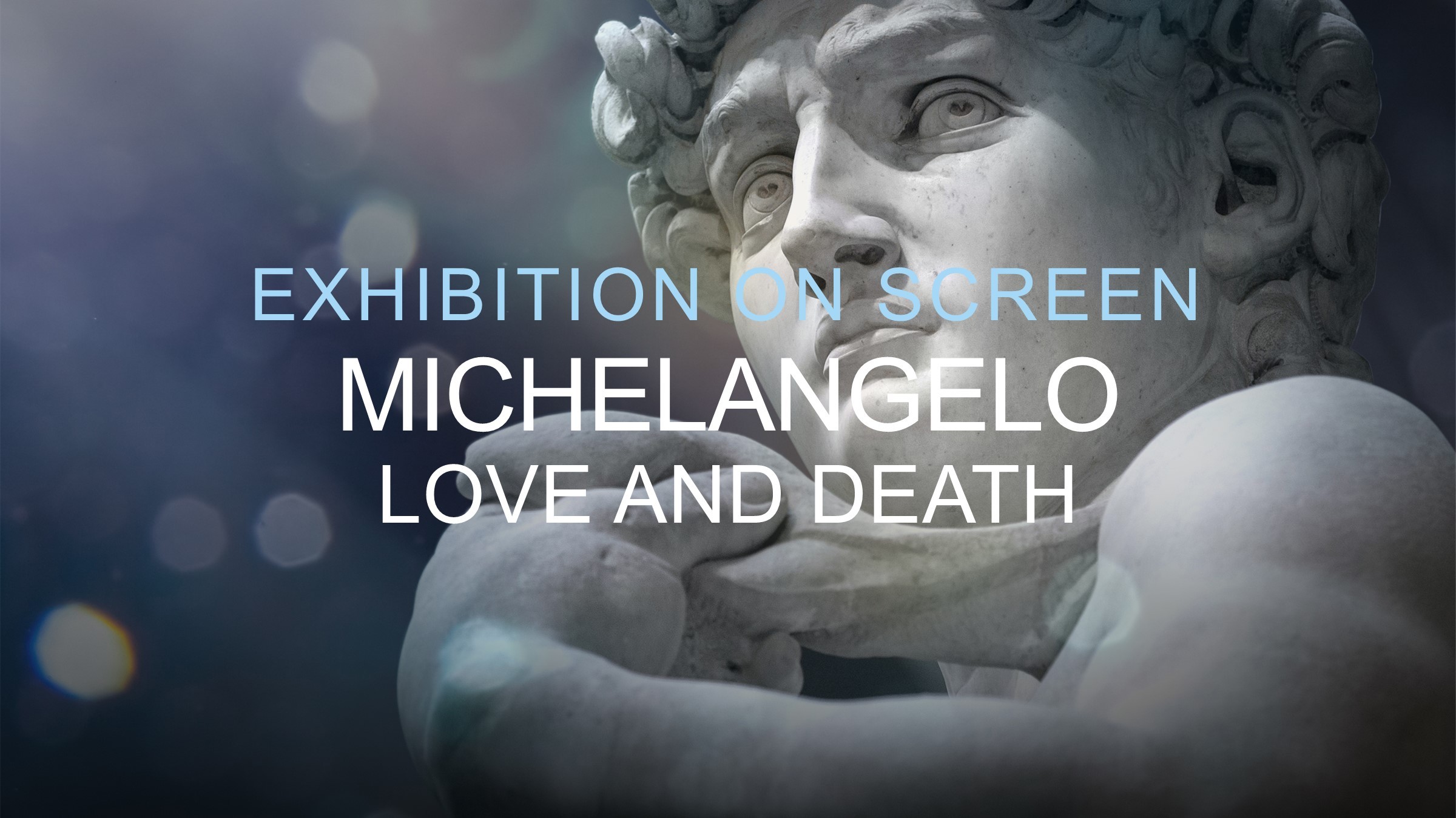 Exhibition On Screen: Michelangelo - Love & Death