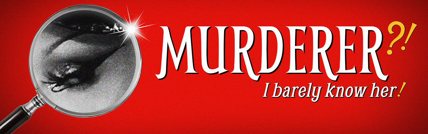 Murderer?! I Barely Know Her!