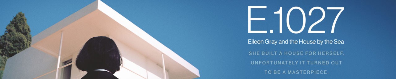 E.1027 Eileen Grey and the House by the Sea (TBC) Friday 16th May