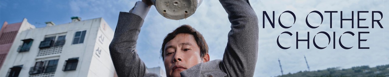 No Other Choice (TBC) Friday 30th January