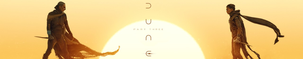 Dune: Part Three (15) Friday 18th December