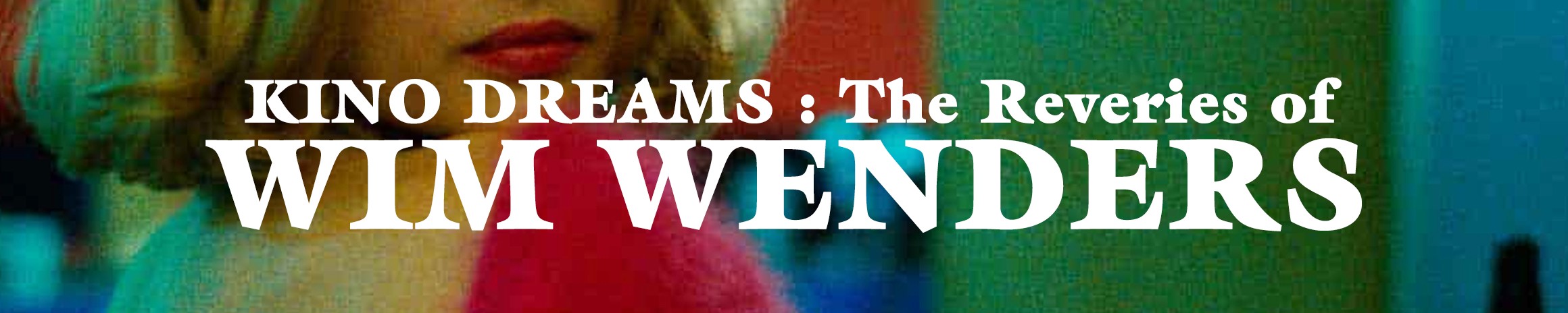 KINO DREAMS : The Reveries of Wim Wenders
