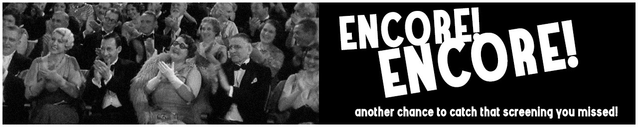ENCORE! ENCORE! Another chance to catch that screening you missed!