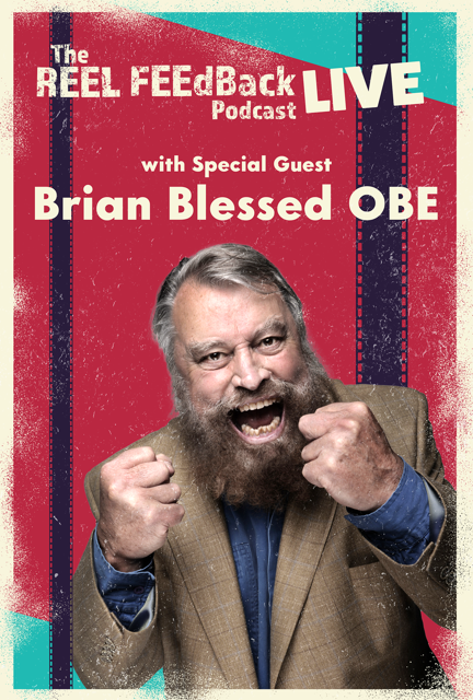 THE REEL FEEDBACK PODCAST LIVE with Special Guest Brian Blessed OBE