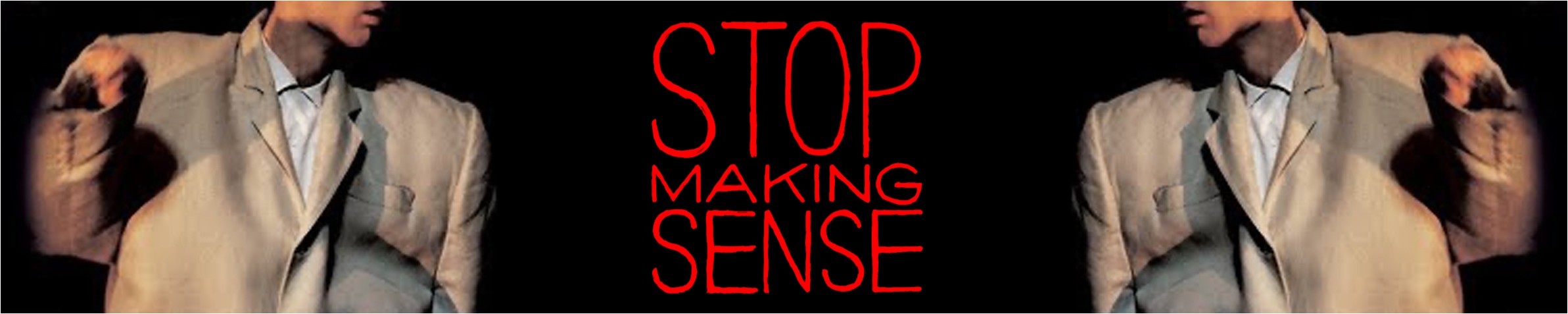 STOP MAKING SENSE!