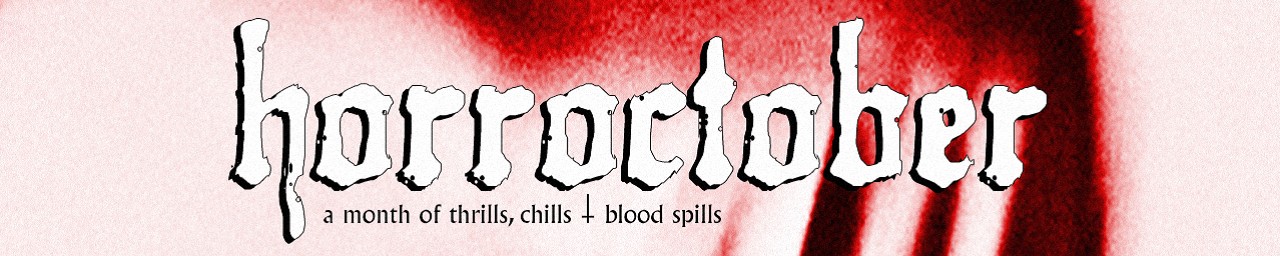 HORROCTOBER - A Month of Thrills, Chills, and Blood Spills