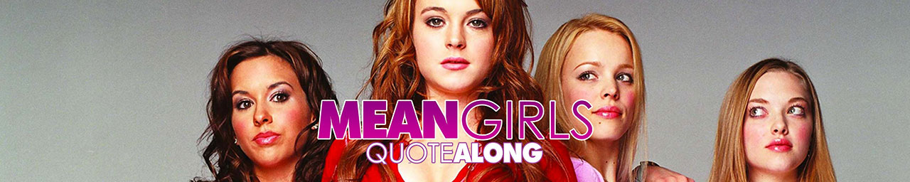 MEAN GIRLS - QUOTE ALONG