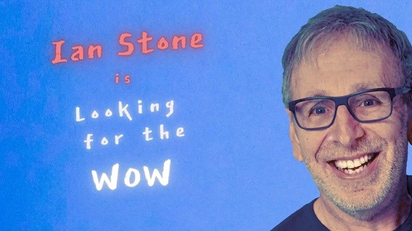 Ian Stone is ‘Looking for the Wow’