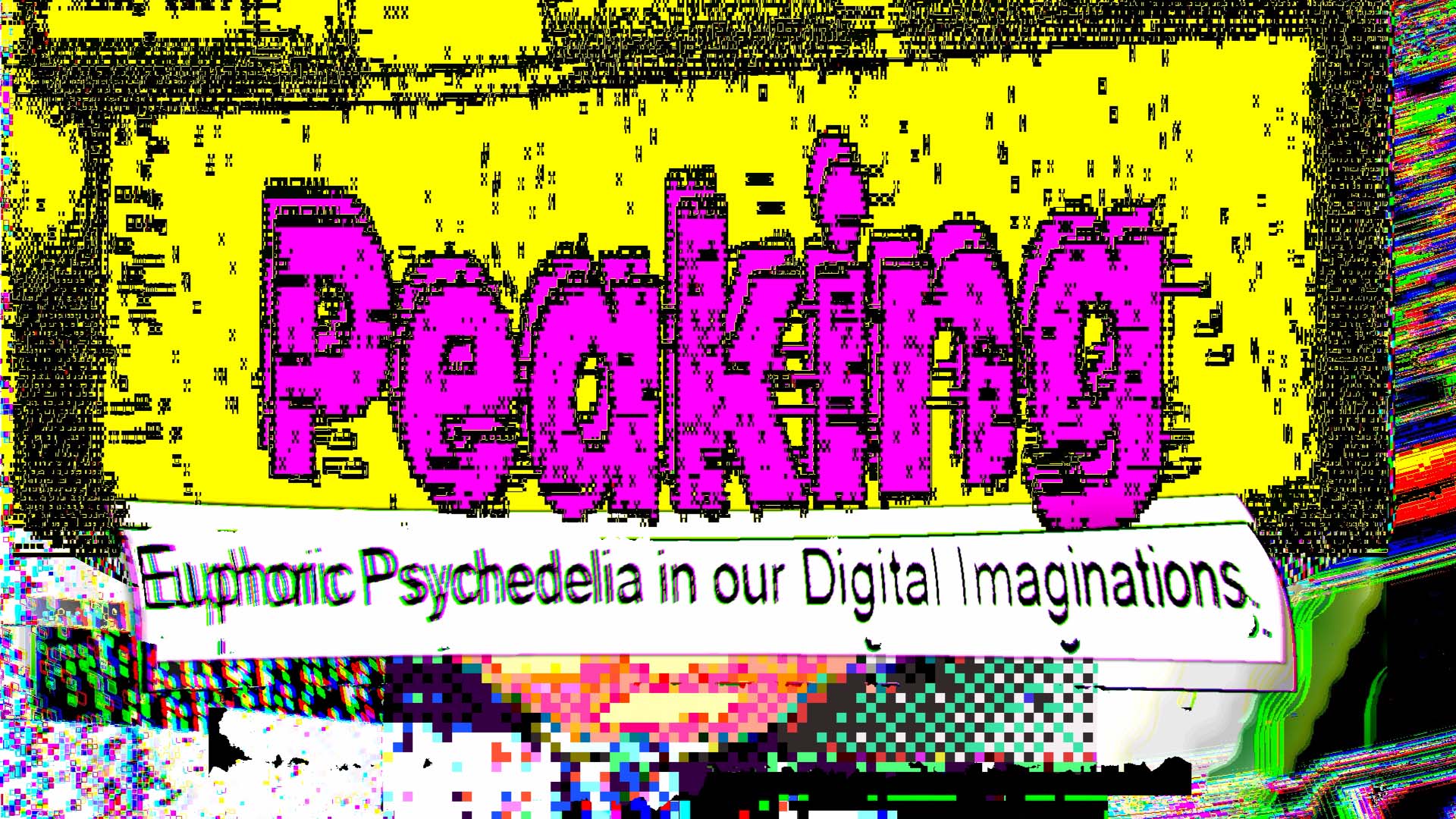 Peaking – Euphoric Psychedelia in our Digital Imaginations