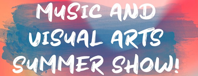 Music and Visual Arts Summer Show